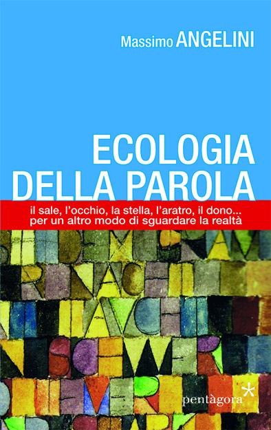 Massimo Angelini Ecologia della parola (Pentàgora, Savona 2017)