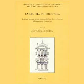 copertina della pubblicazione La Liguria in Biblioteca. Proposta per una sezione ligure della Sala di consultazione della Biblioteca Universitaria